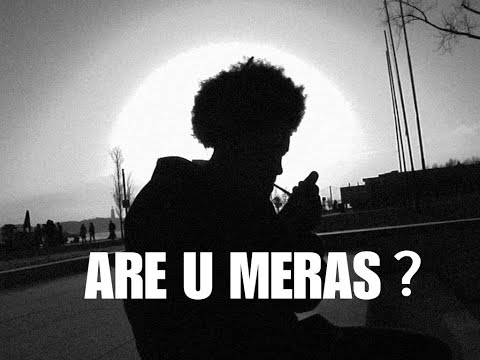 ARE U MERAS ?